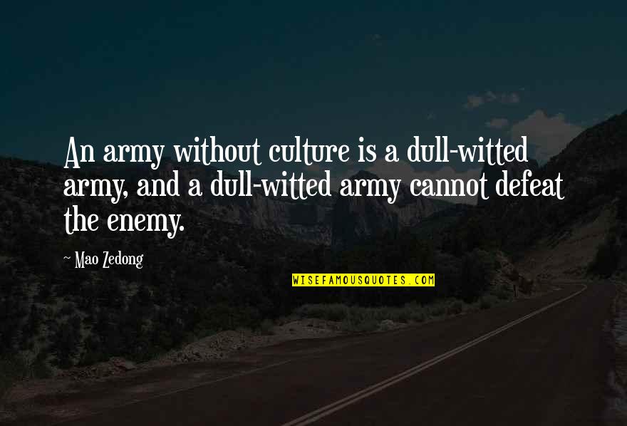 Funny Narnia Quotes By Mao Zedong: An army without culture is a dull-witted army,