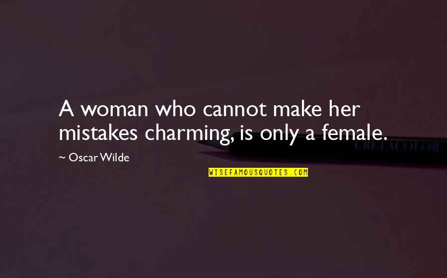 Funny Naruto Senior Quotes By Oscar Wilde: A woman who cannot make her mistakes charming,