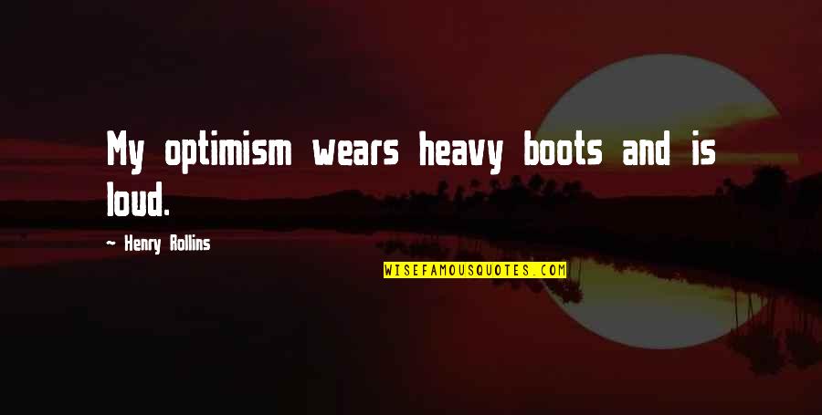 Funny Nasa Quotes By Henry Rollins: My optimism wears heavy boots and is loud.