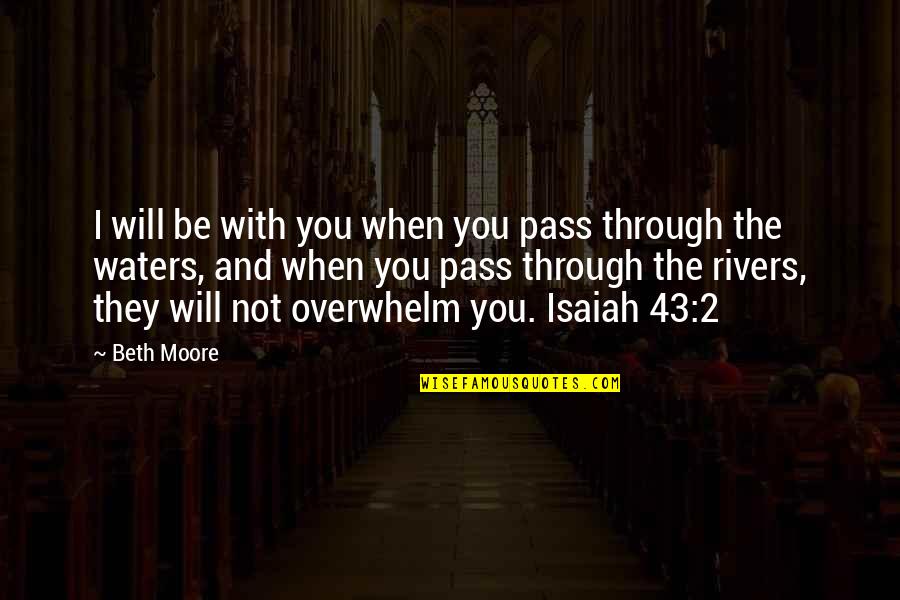 Funny Nasty Quotes By Beth Moore: I will be with you when you pass