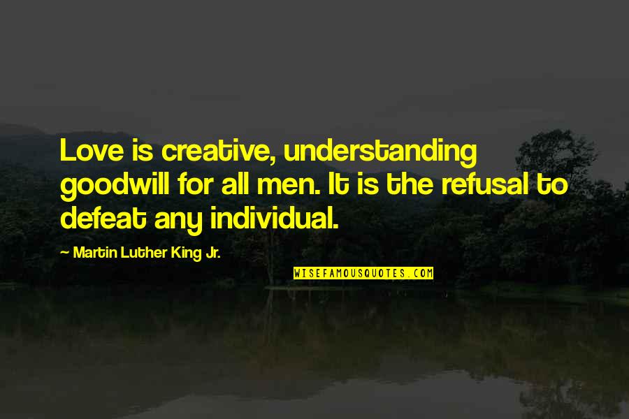 Funny Natural Hair Quotes By Martin Luther King Jr.: Love is creative, understanding goodwill for all men.