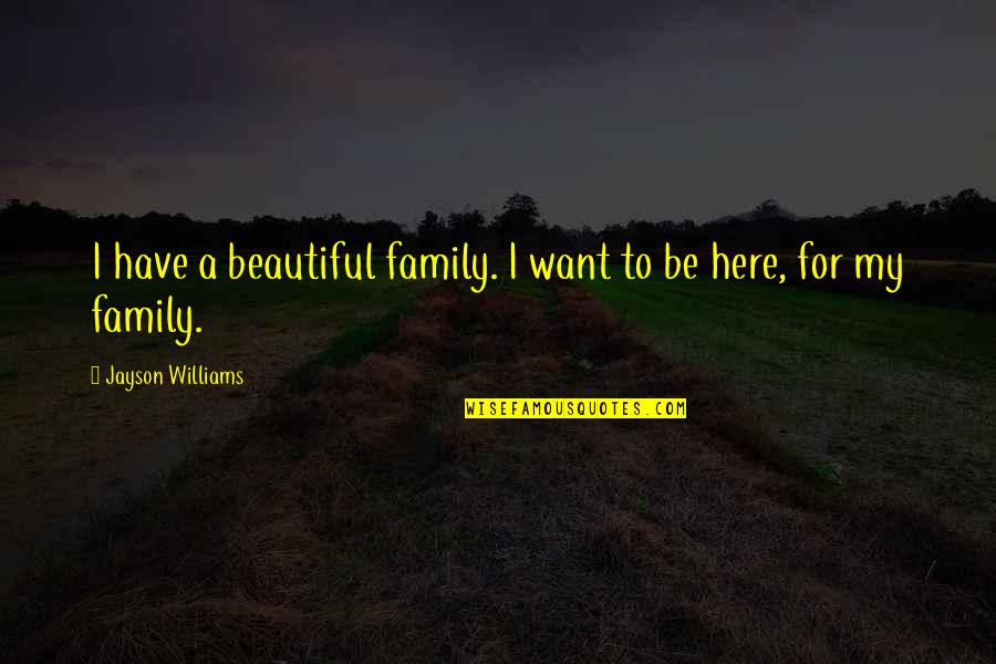Funny Natural Selection Quotes By Jayson Williams: I have a beautiful family. I want to