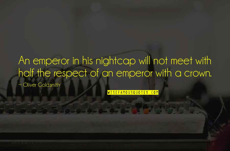 Funny Nautical Quotes By Oliver Goldsmith: An emperor in his nightcap will not meet