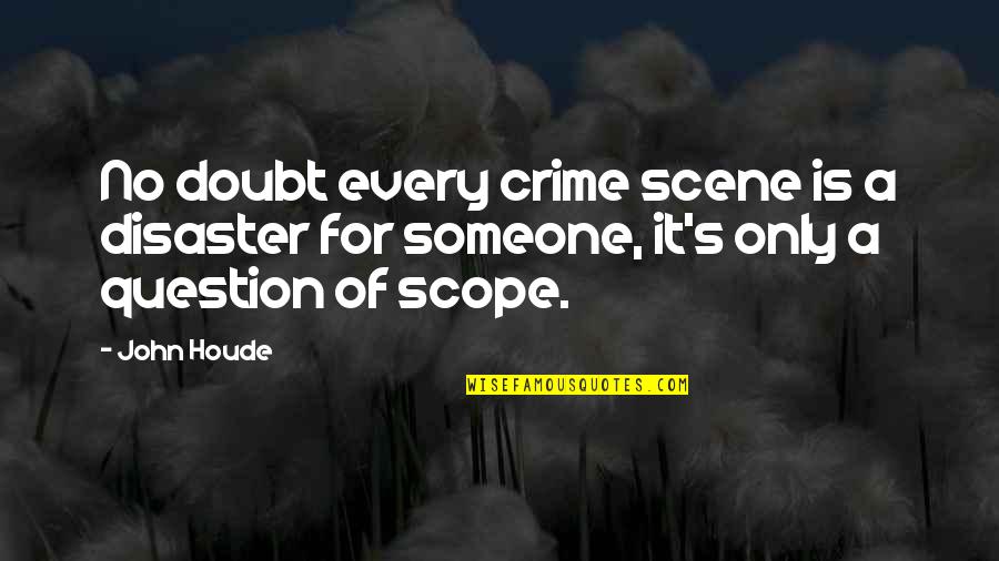 Funny Nco Quotes By John Houde: No doubt every crime scene is a disaster