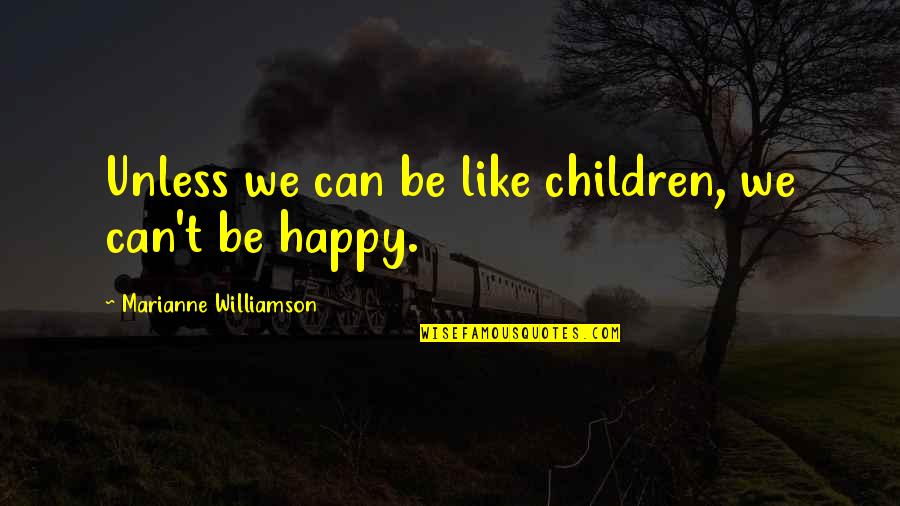 Funny Nco Quotes By Marianne Williamson: Unless we can be like children, we can't