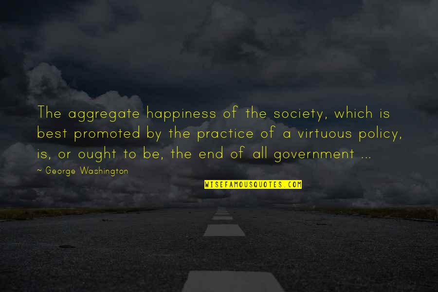 Funny Needlepoint Quotes By George Washington: The aggregate happiness of the society, which is