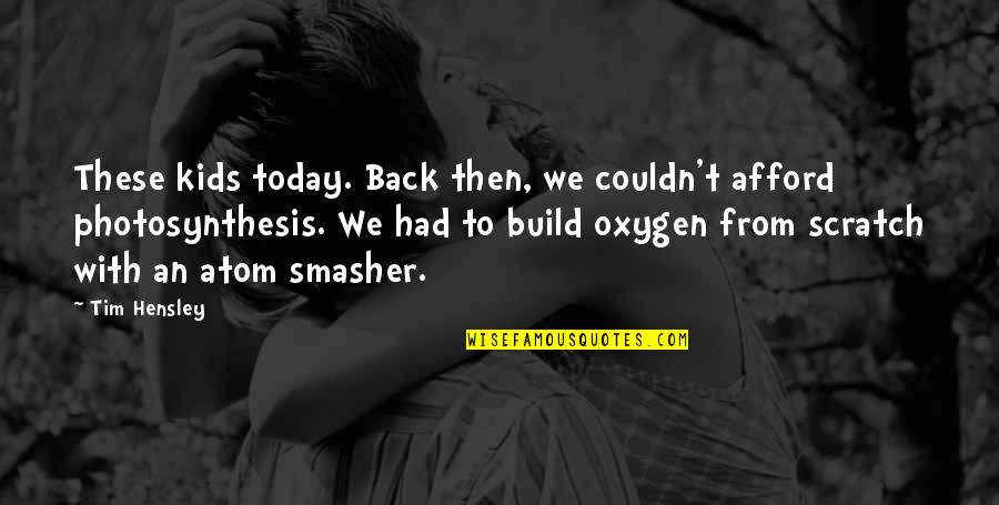 Funny Negotiations Quotes By Tim Hensley: These kids today. Back then, we couldn't afford