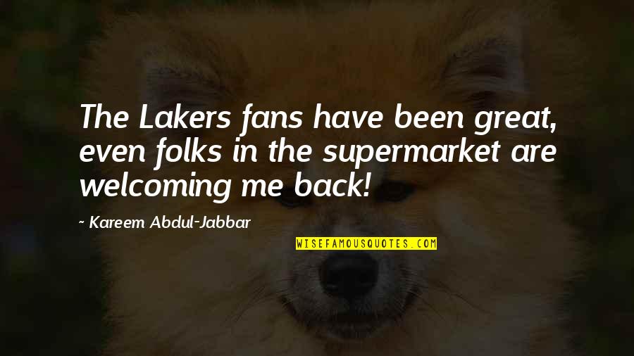 Funny Neighbours Quotes By Kareem Abdul-Jabbar: The Lakers fans have been great, even folks