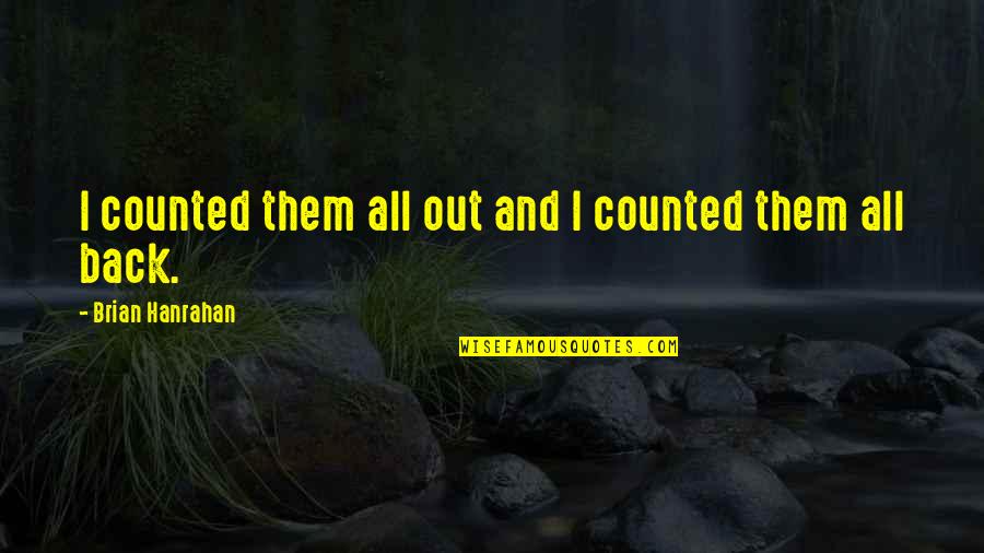Funny Nemesis Quotes By Brian Hanrahan: I counted them all out and I counted Funny Nemesis Quotes By Brian Hanrahan: I counted them all out and I counted
