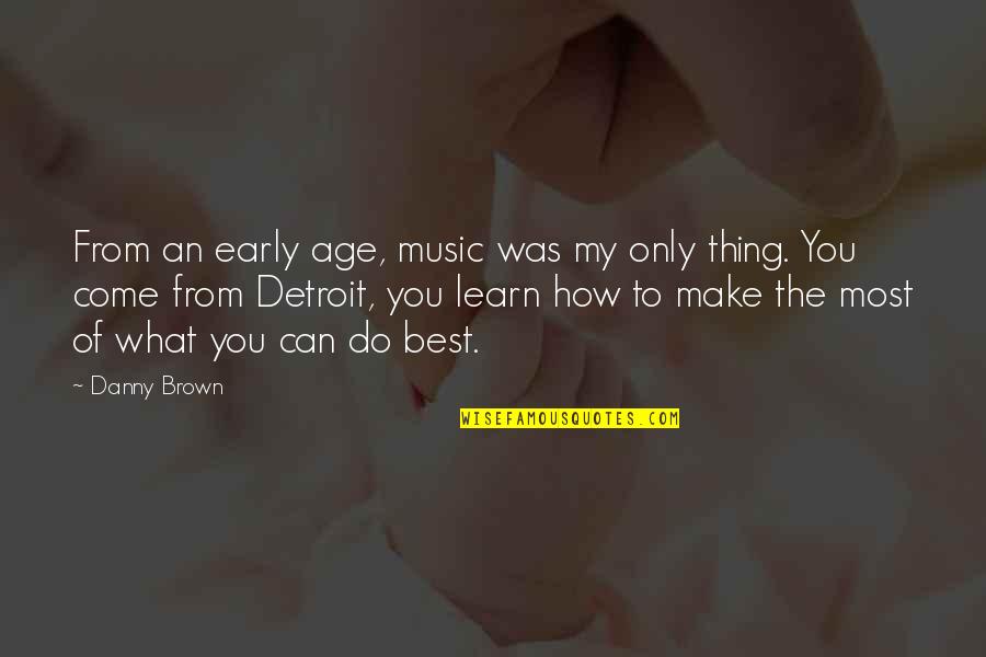 Funny Nemesis Quotes By Danny Brown: From an early age, music was my only