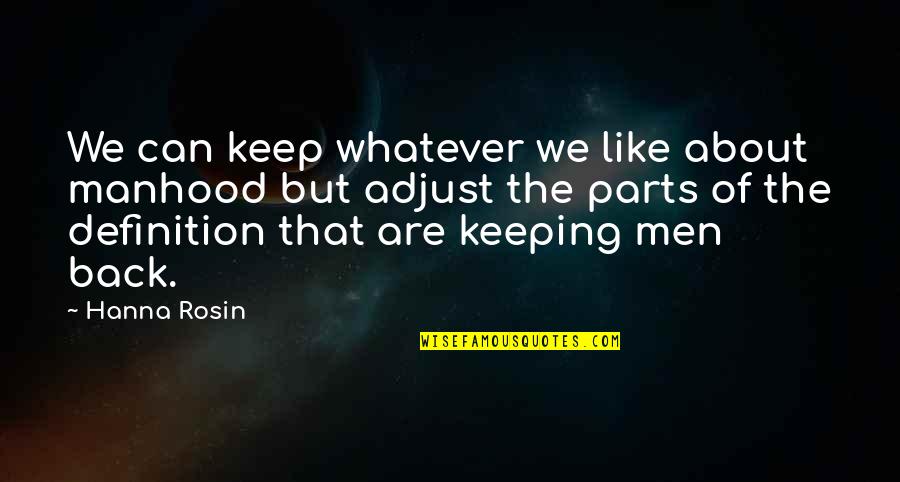 Funny Nemesis Quotes By Hanna Rosin: We can keep whatever we like about manhood Funny Nemesis Quotes By Hanna Rosin: We can keep whatever we like about manhood