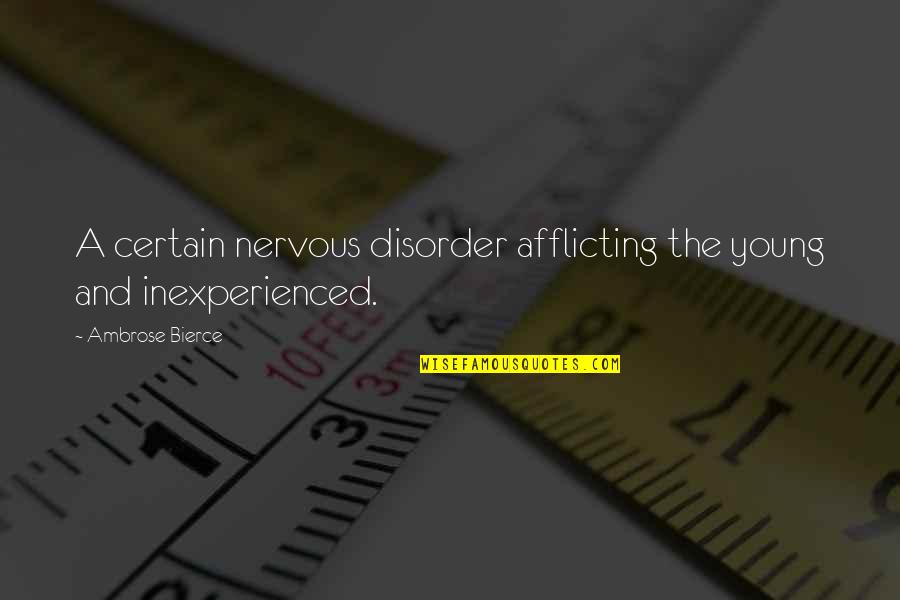 Funny Nervous Quotes By Ambrose Bierce: A certain nervous disorder afflicting the young and