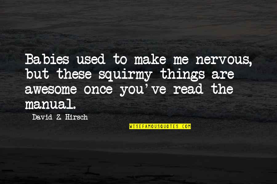 Funny Nervous Quotes By David Z. Hirsch: Babies used to make me nervous, but these