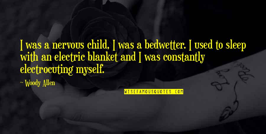 Funny Nervous Quotes By Woody Allen: I was a nervous child, I was a