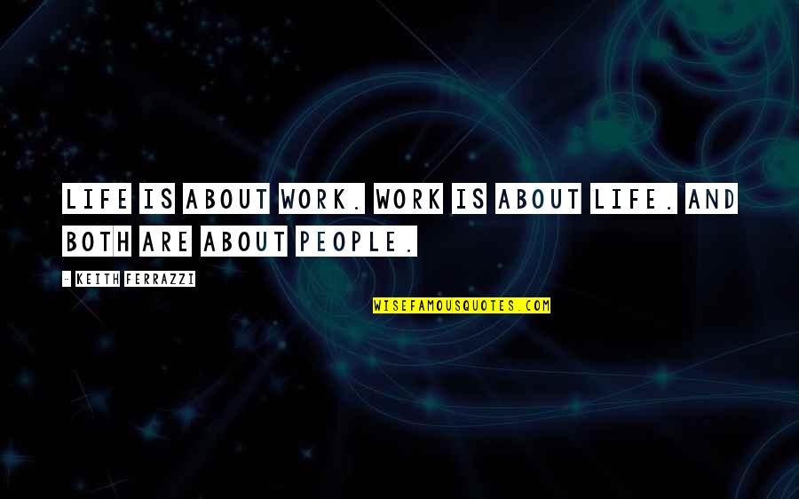 Funny Nervous System Quotes By Keith Ferrazzi: Life is about work. Work is about life.