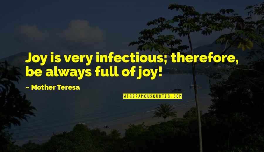 Funny Nervous System Quotes By Mother Teresa: Joy is very infectious; therefore, be always full