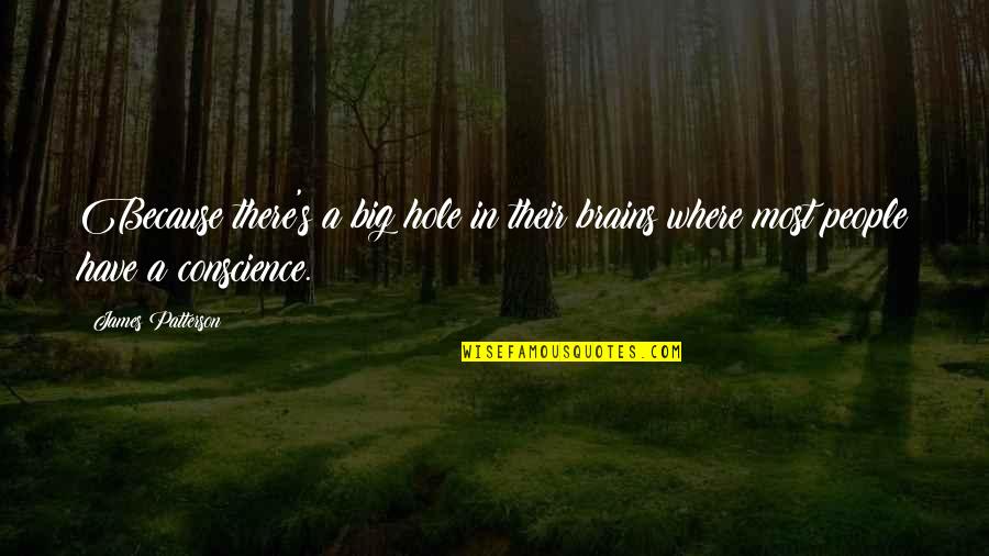 Funny Neuro Quotes By James Patterson: Because there's a big hole in their brains