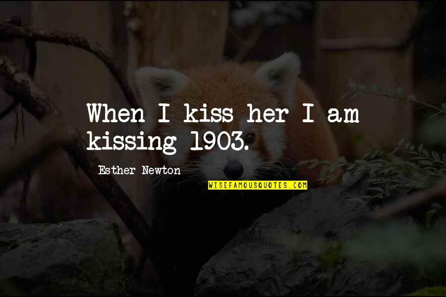 Funny Neurons Quotes By Esther Newton: When I kiss her I am kissing 1903.