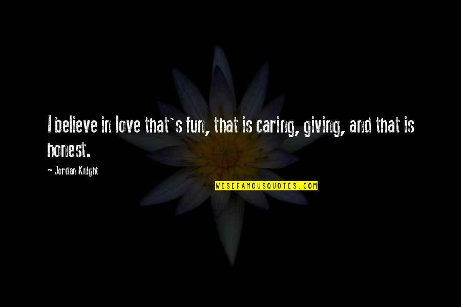Funny Never Quit Quotes By Jordan Knight: I believe in love that's fun, that is