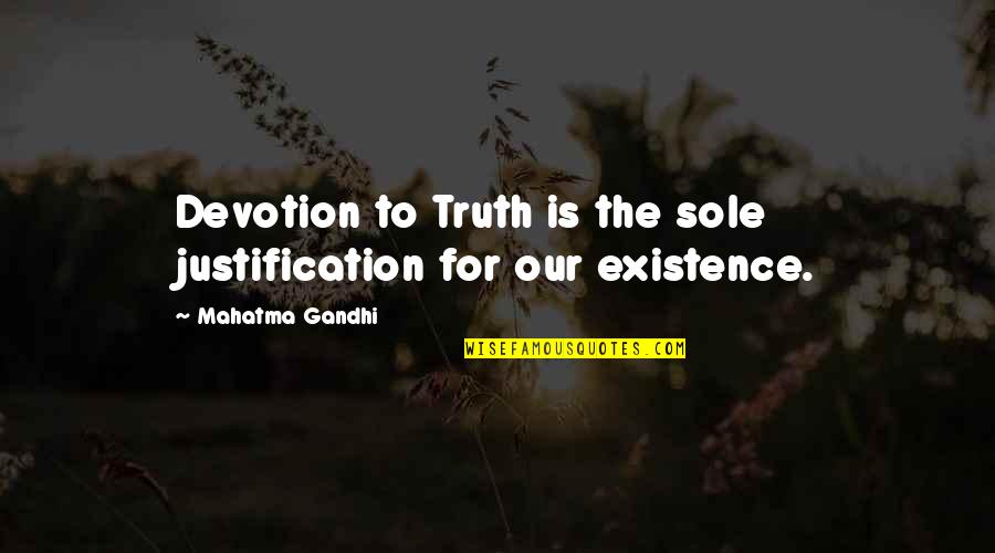 Funny Never Quit Quotes By Mahatma Gandhi: Devotion to Truth is the sole justification for
