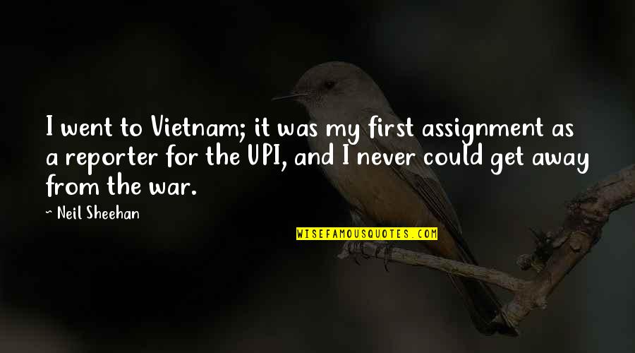 Funny Never Quit Quotes By Neil Sheehan: I went to Vietnam; it was my first