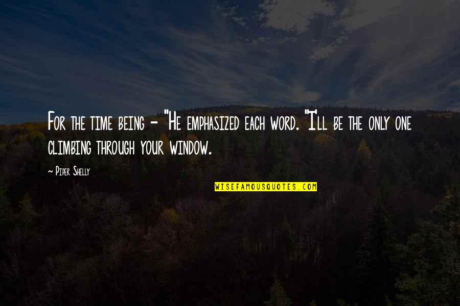 Funny Never Quit Quotes By Piper Shelly: For the time being - "He emphasized each