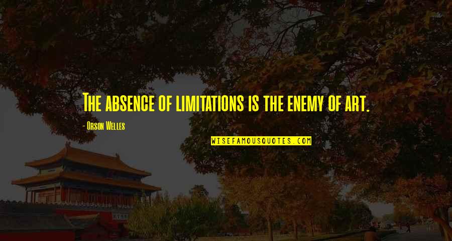 Funny New Aunt Quotes By Orson Welles: The absence of limitations is the enemy of Funny New Aunt Quotes By Orson Welles: The absence of limitations is the enemy of