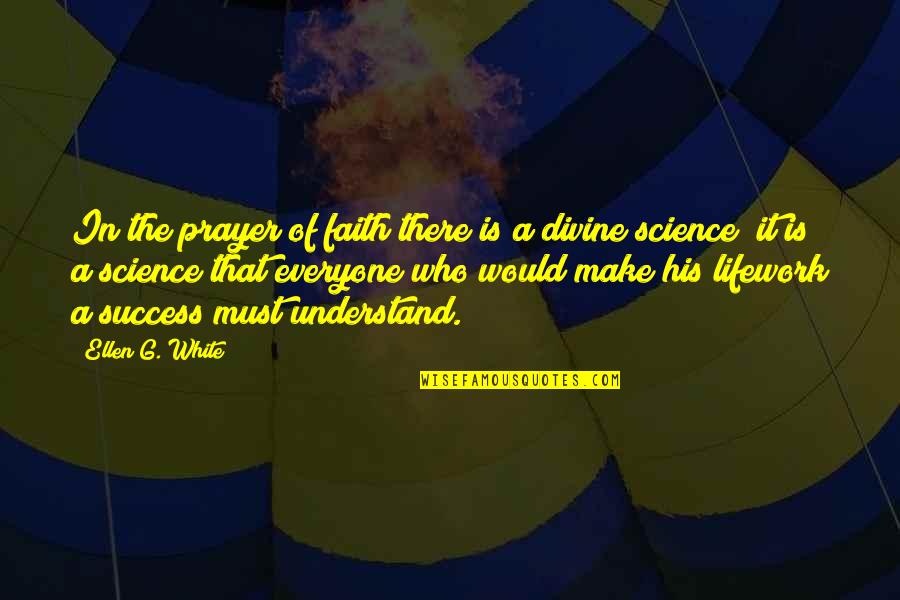 Funny New Career Quotes By Ellen G. White: In the prayer of faith there is a
