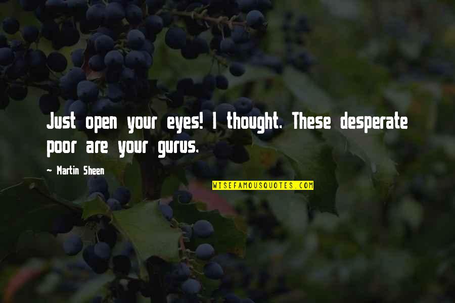 Funny New Career Quotes By Martin Sheen: Just open your eyes! I thought. These desperate