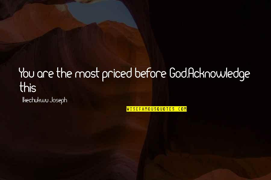 Funny New Daddy Quotes By Ikechukwu Joseph: You are the most priced before God.Acknowledge this Funny New Daddy Quotes By Ikechukwu Joseph: You are the most priced before God.Acknowledge this