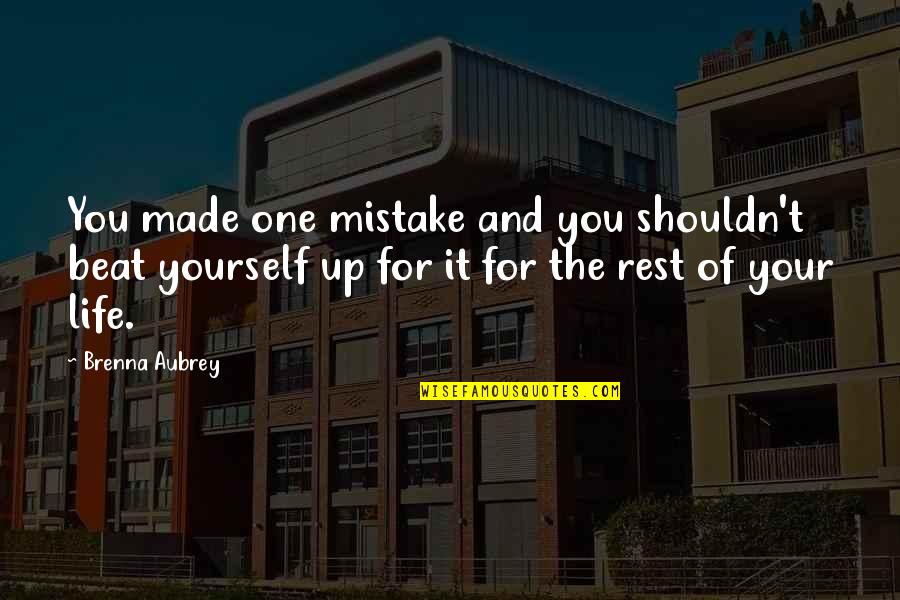 Funny New Day Quotes By Brenna Aubrey: You made one mistake and you shouldn't beat