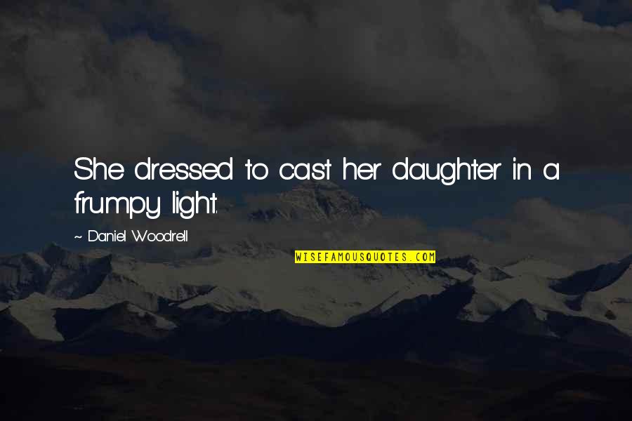 Funny New England Quotes By Daniel Woodrell: She dressed to cast her daughter in a