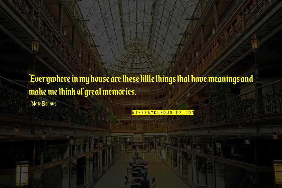 Funny New Grandparent Quotes By Nate Berkus: Everywhere in my house are these little things Funny New Grandparent Quotes By Nate Berkus: Everywhere in my house are these little things