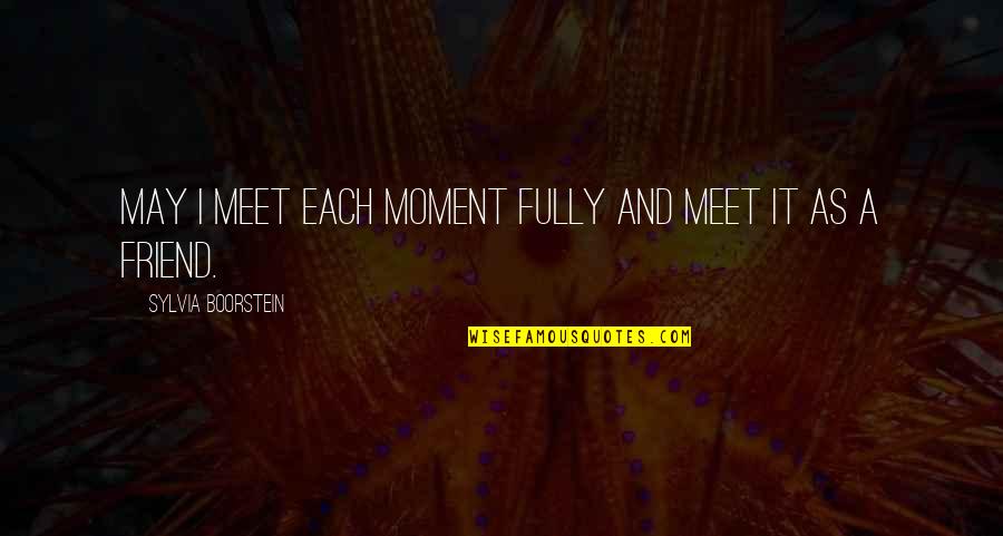 Funny New Hairstyle Quotes By Sylvia Boorstein: May I meet each moment fully and meet