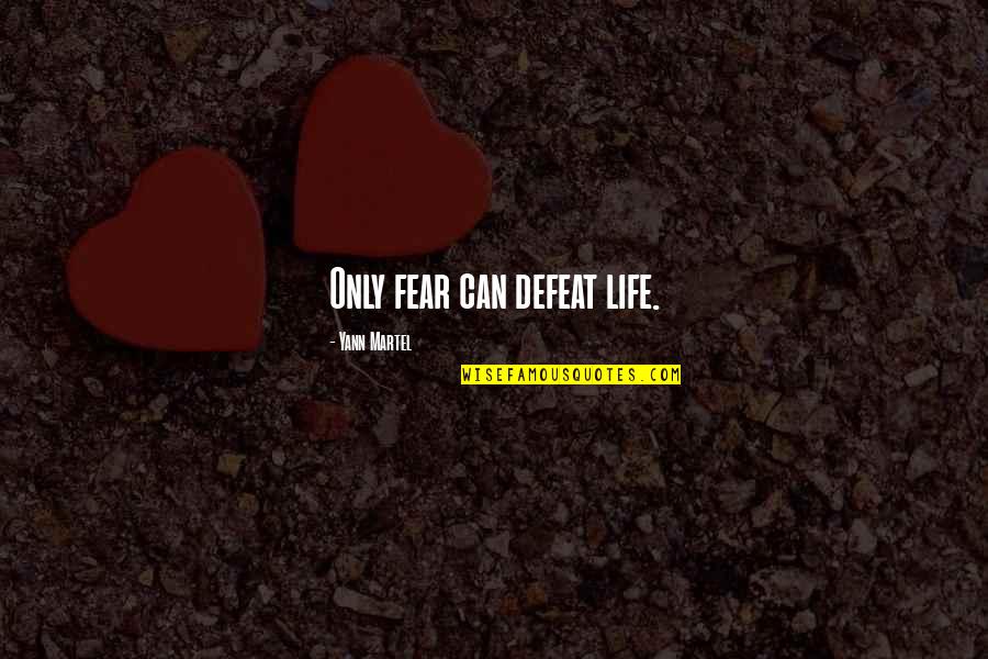 Funny New Mom Quotes By Yann Martel: Only fear can defeat life.