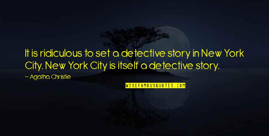 Funny New Quotes By Agatha Christie: It is ridiculous to set a detective story