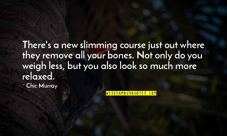 Funny New Quotes By Chic Murray: There's a new slimming course just out where