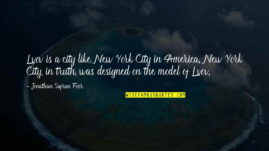 Funny New Quotes By Jonathan Safran Foer: Lvov is a city like New York City