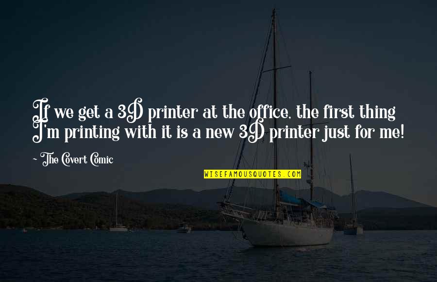 Funny New Quotes By The Covert Comic: If we get a 3D printer at the