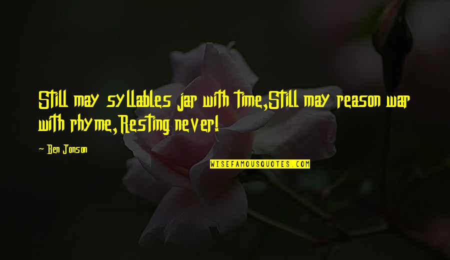 Funny New Sayings And Quotes By Ben Jonson: Still may syllables jar with time,Still may reason
