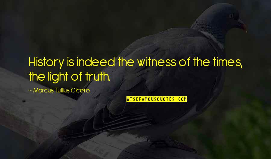 Funny New Sayings And Quotes By Marcus Tullius Cicero: History is indeed the witness of the times,