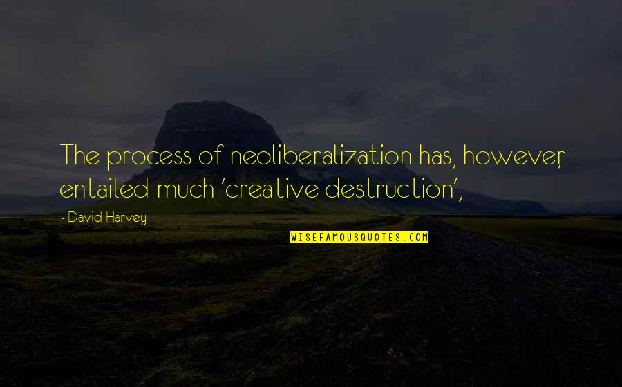 Funny New Year Quotes By David Harvey: The process of neoliberalization has, however, entailed much