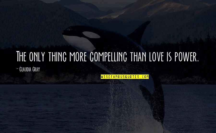 Funny New York Giants Quotes By Claudia Gray: The only thing more compelling than love is