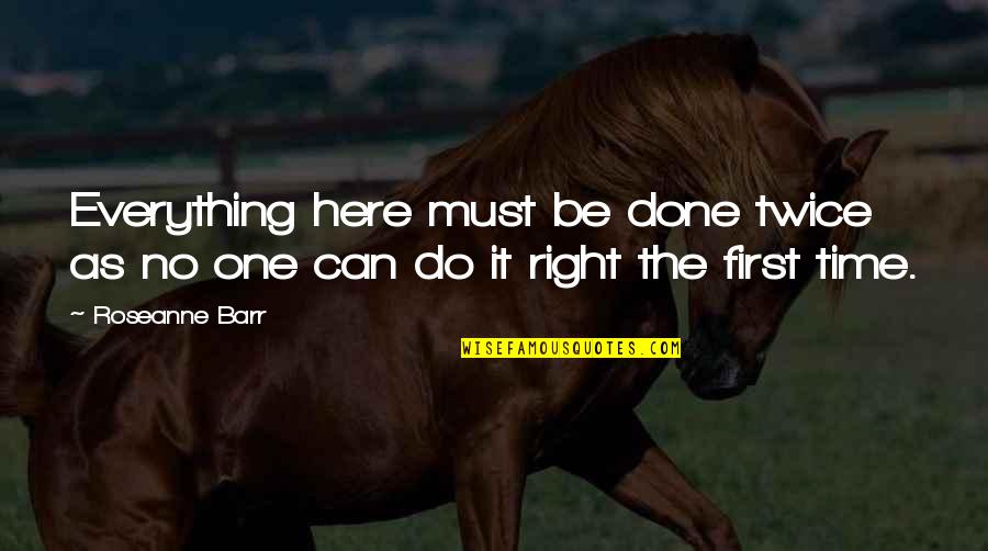 Funny New York Yankee Quotes By Roseanne Barr: Everything here must be done twice as no