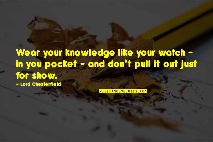 Funny Newborns Quotes By Lord Chesterfield: Wear your knowledge like your watch - in