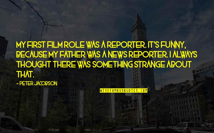 Funny News Reporter Quotes By Peter Jacobson: My first film role was a reporter. It's