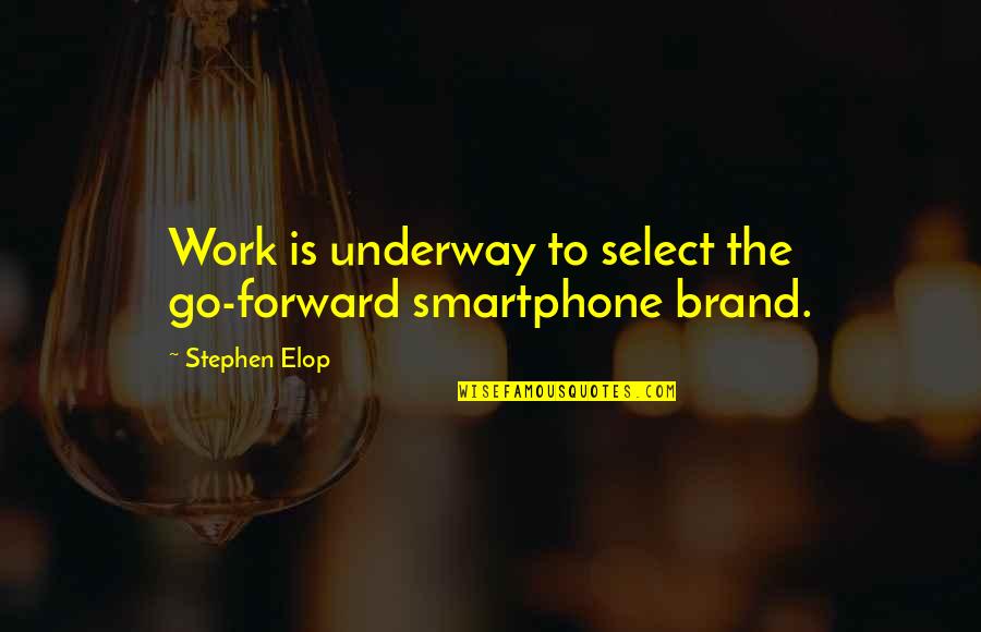 Funny Newscast Quotes By Stephen Elop: Work is underway to select the go-forward smartphone