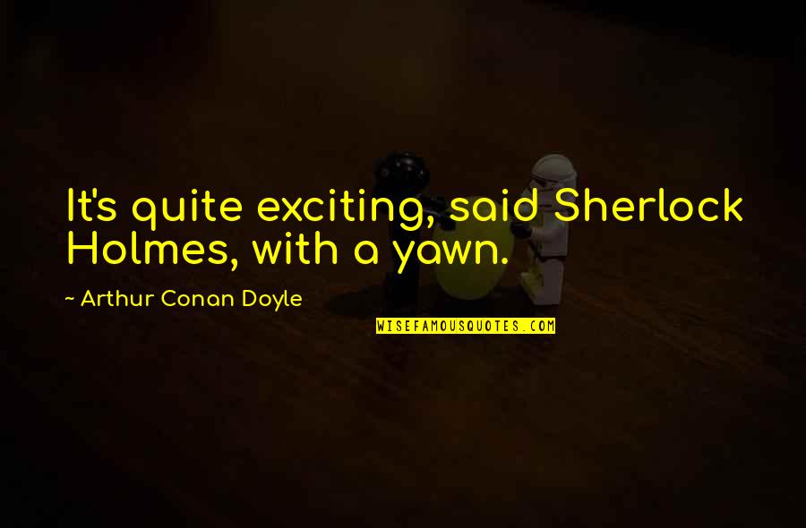 Funny Nfl Commentator Quotes By Arthur Conan Doyle: It's quite exciting, said Sherlock Holmes, with a Funny Nfl Commentator Quotes By Arthur Conan Doyle: It's quite exciting, said Sherlock Holmes, with a