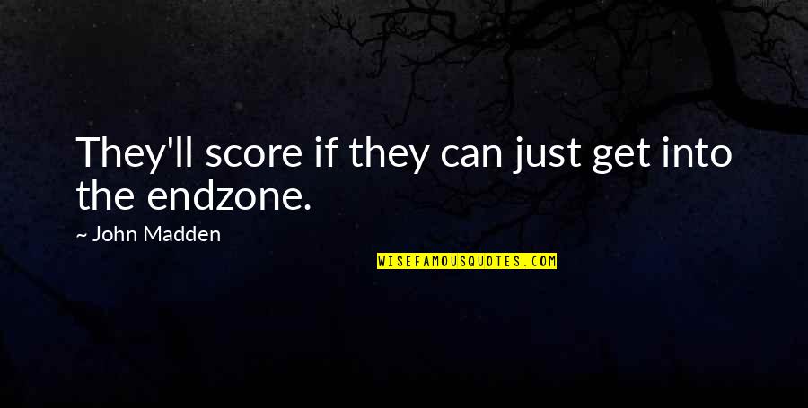 Funny Nfl Quotes By John Madden: They'll score if they can just get into