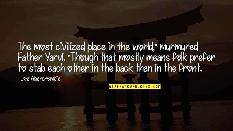 Funny Nick Swardson Quotes By Joe Abercrombie: The most civilized place in the world," murmured Funny Nick Swardson Quotes By Joe Abercrombie: The most civilized place in the world," murmured